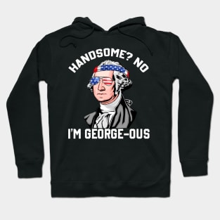 Handsome? No Georgeous Washington Funny 4th Of July Hoodie